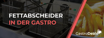 Fettabscheider in der Gastronomie - 2024 musst du das beachten! - GastroDeals